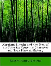 Produktbild: Browne, R: Abraham Lincoln and the Men of his Time his Cause