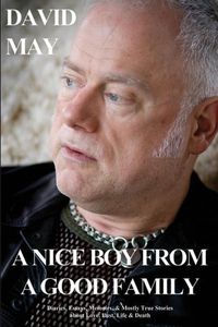 Bild vom Artikel A Nice Boy from a Good Family: Diaries, Essays, Memoirs, & Mostly True Stories about Love, Lust, Life & Death vom Autor David May
