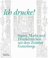 Produktbild: Ich drucke! Signet, Marke und Druckerzeichen seit dem Zeitalter Gutenbergs