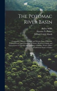 Produktbild: The Potomac River Basin; Geographic History--rainfall and Stream Flow--pollution, Typhoid Fever, and Character of Water--relation of Soils and Forest