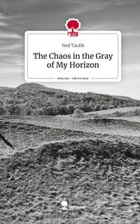 Produktbild: The Chaos in the Gray of My Horizon. Life is a Story - story.one