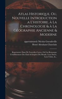Produktbild: Atlas historique, ou, Nouvelle introduction a l'histoire, à la chronologie & à la géographie ancienne & moderne