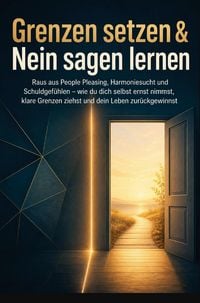 Produktbild: Grenzen setzen & Nein sagen lernen: Raus aus People Pleasing, Harmoniesucht und Schuldgef&uuml;hlen