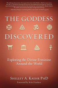 Bild vom Artikel The Goddess Discovered: Exploring the Divine Feminine Around the World vom Autor Shelley A. Kaehr