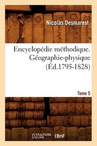 Produktbild: Encyclop&eacute;die M&eacute;thodique. G&eacute;ographie-Physique. Tome 5 (&Eacute;d.1795-1828)