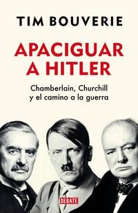 Produktbild: Apaciguar a Hitler : Chamberlain, Churchill y el camino a la guerra