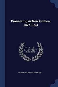Produktbild: Pioneering in New Guinea, 1877-1894