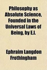 Produktbild: Philosophy as Absolute Science, Founded in the Universal Laws of Being, by E.L.