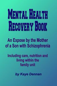 Produktbild: Mental Health Recovery Book - An expose by the mother of a son with schizophrenia including care, nutrition and living within the family unit
