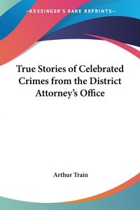 Produktbild: True Stories of Celebrated Crimes from the District Attorney's Office
