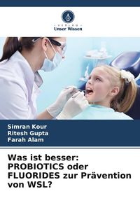Produktbild: Was ist besser: PROBIOTICS oder FLUORIDES zur Pr&auml;vention von WSL?