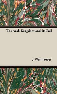Produktbild: The Arab Kingdom and Its Fall