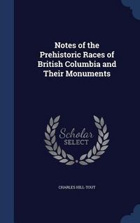 Produktbild: Notes of the Prehistoric Races of British Columbia and Their Monuments