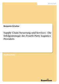 Produktbild: Supply Chain Steuerung und Services - Die Erfolgsstrategie des Fourth Party Logistics Providers