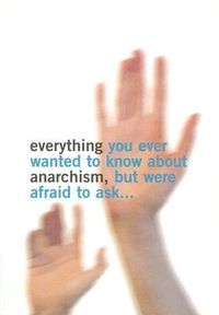 Produktbild: Everything You Ever Wanted to Know about Anarchism, But Were Afraid to Ask...