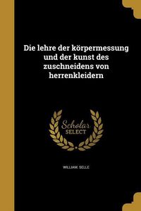 Produktbild: Die lehre der k&ouml;rpermessung und der kunst des zuschneidens von herrenkleidern