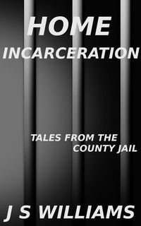 Produktbild: Home Incarceration (Tales From the County Jail, #5)