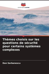 Produktbild: Th&egrave;mes choisis sur les questions de s&eacute;curit&eacute; pour certains syst&egrave;mes complexes