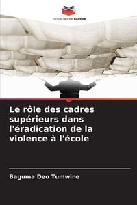 Produktbild: Le r&ocirc;le des cadres sup&eacute;rieurs dans l'&eacute;radication de la violence &agrave; l'&eacute;cole
