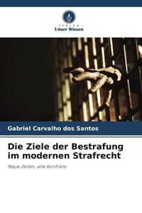Produktbild: Die Ziele der Bestrafung im modernen Strafrecht