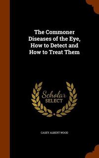 Produktbild: The Commoner Diseases of the Eye, How to Detect and How to Treat Them