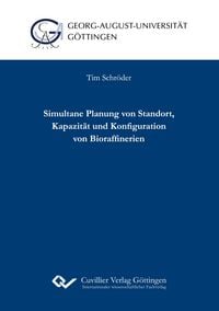 Produktbild: Simultane Planung von Standort, Kapazit&auml;t und Konfiguration von Bioraffinerien