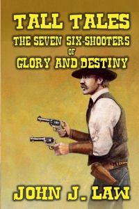 Produktbild: Tall Tales - The Seven Six-Shooters of Glory and Destiny