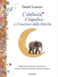 Produktbild: L' elefante, il topolino e il sentiero della felicit&agrave;. Viaggio alla scoperta dei cinque maestri: Gentilezza, Respiro, Gratitudine, Silenzio e Perdono