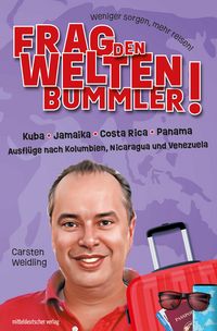 Produktbild: Frag den Weltenbummler! Kuba, Jamaika, Costa Rica, Panama und Ausfl&uuml;ge nach Kolumbien, Nicaragua und Venezuela