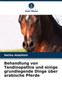 Produktbild: Behandlung von Tendinopathie und einige grundlegende Dinge &uuml;ber arabische Pferde