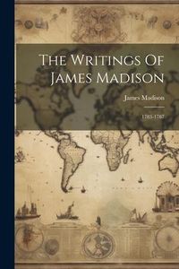 Produktbild: The Writings Of James Madison: 1783-1787