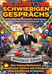 Produktbild: Die Kunst des schwierigen Gespr&auml;chs: Warum Klarheit mehr Vertrauen schafft als Harmonie