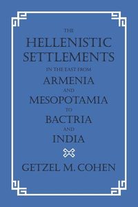 Produktbild: The Hellenistic Settlements in the East from Armenia and Mesopotamia to Bactria and India
