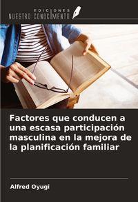 Produktbild: Factores que conducen a una escasa participaci&oacute;n masculina en la mejora de la planificaci&oacute;n familiar