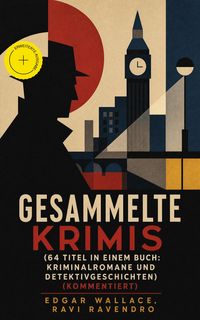 Produktbild: Gesammelte Krimis (64 Titel in einem Buch: Kriminalromane und Detektivgeschichten) (Kommentiert)