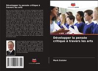 Produktbild: D&eacute;velopper la pens&eacute;e critique &agrave; travers les arts