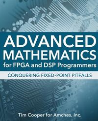 Produktbild: Advanced Mathematics for FPGA and DSP Programmers