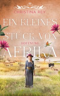 Ein Kleines St Ck Von Afrika Hoffnung Von Christina Rey Buch