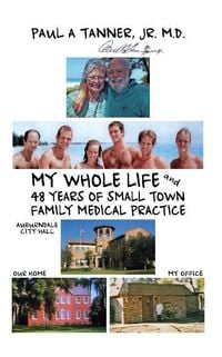 Produktbild: My Whole Life and 48 Years of Small Town Family Medical Practice