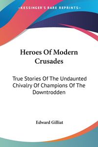 Produktbild: Gilliat, E: Heroes Of Modern Crusades