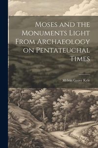 Produktbild: Moses and the Monuments Light From Archaeology on Pentateuchal Times