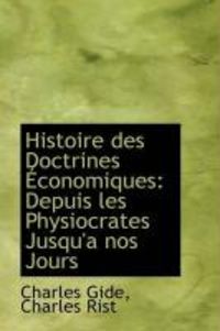 Produktbild: Histoire Des Doctrines Conomiques: Depuis Les Physiocrates Jusqu'a Nos Jours