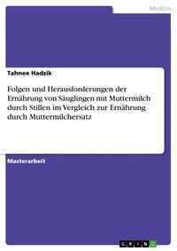 Produktbild: Folgen und Herausforderungen der Ern&auml;hrung von S&auml;uglingen mit Muttermilch durch Stillen im Vergleich zur Ern&auml;hrung durch Muttermilchersatz