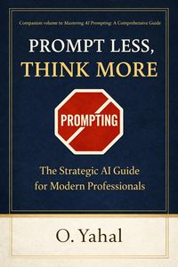 Produktbild: Prompt Less, Think More: The Strategic AI Guide for Modern Professionals