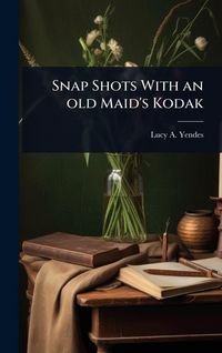 Produktbild: Snap Shots With an old Maid's Kodak