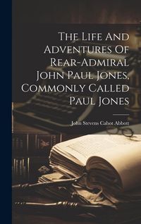 Produktbild: The Life And Adventures Of Rear-admiral John Paul Jones, Commonly Called Paul Jones