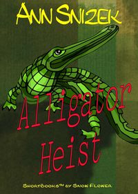 Produktbild: Alligator Heist: A ShortBook by Snow Flower