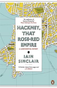 Bild vom Artikel Hackney, That Rose-Red Empire vom Autor Iain Sinclair