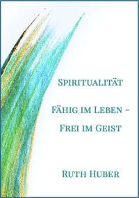 Produktbild: Spiritualit&auml;t: F&auml;hig im Leben &ndash; Frei im Geist