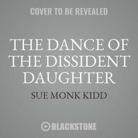 Bild vom Artikel The Dance of the Dissident Daughter, 20th Anniversary Edition: A Woman's Journey from Christian Tradition to the Sacred Feminine vom Autor Sue Monk Kidd
